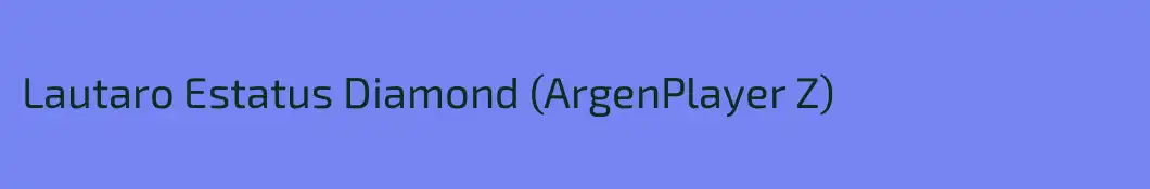 Lautaro Estatus Diamond (ArgenPlayer Z)